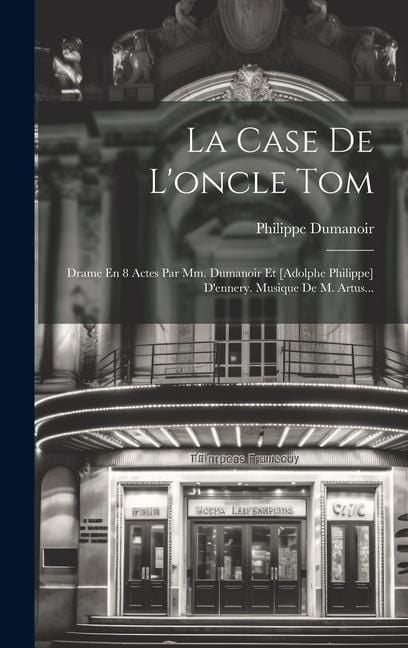 Produktbild: La Case De L'oncle Tom: Drame En 8 Actes Par Mm. Dumanoir Et [adolphe Philippe] D'ennery. Musique De M. Artus...