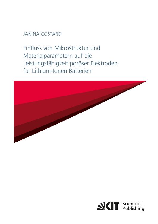 Produktbild: Einfluss von Mikrostruktur und Materialparametern auf die Leistungsf&auml;higkeit por&ouml;ser Elektroden f&uuml;r Lithium-Ionen Batterien