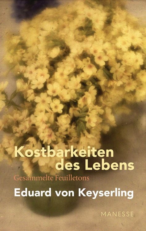 Produktbild: Kostbarkeiten des Lebens - Gesammelte Feuilletons und Prosa