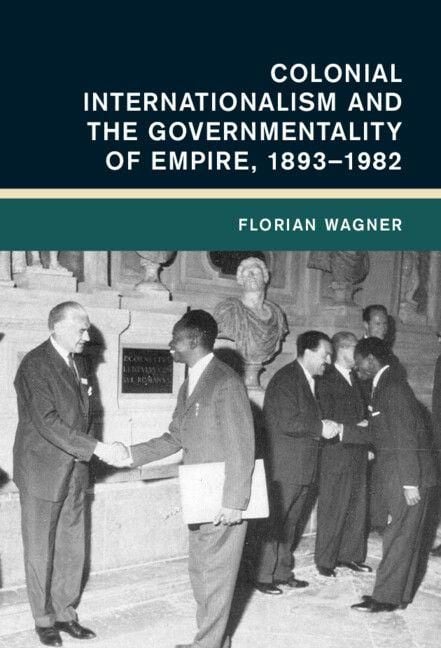 Produktbild: Colonial Internationalism and the Governmentality of Empire, 1893-1982
