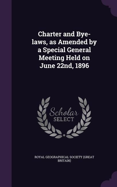 Produktbild: Charter and Bye-laws, as Amended by a Special General Meeting Held on June 22nd, 1896