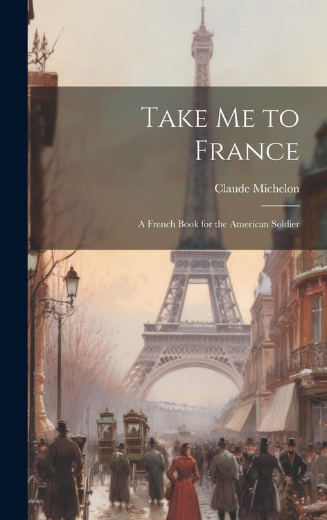 Produktbild: Take Me to France: A French Book for the American Soldier