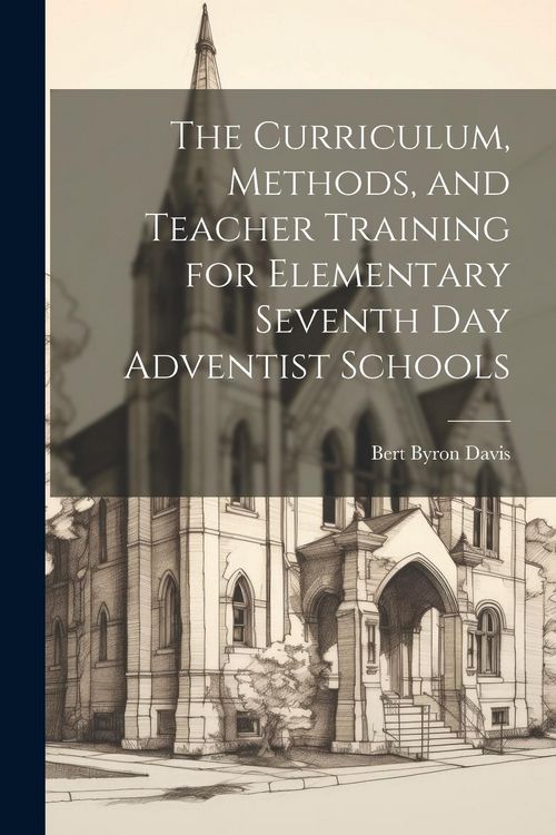 Produktbild: The Curriculum, Methods, and Teacher Training for Elementary Seventh day Adventist Schools