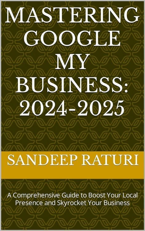 Produktbild: Mastering Google My Business: 2024-2025: A Comprehensive Guide to Boost Your Local Presence and Skyrocket Your Business