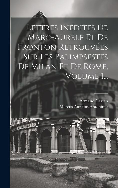 Produktbild: Lettres In&eacute;dites De Marc-aur&egrave;le Et De Fronton Retrouv&eacute;es Sur Les Palimpsestes De Milan Et De Rome, Volume 1...