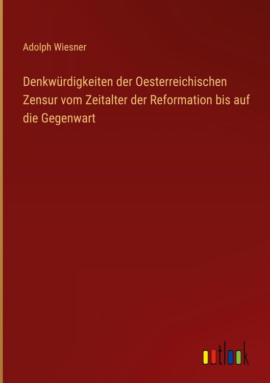 Produktbild: Denkw&uuml;rdigkeiten der Oesterreichischen Zensur vom Zeitalter der Reformation bis auf die Gegenwart