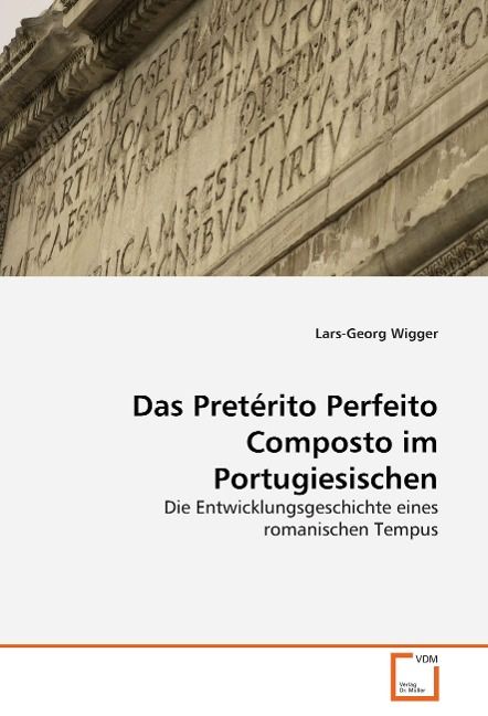 Produktbild: Wigger, L: Das Pret&eacute;rito Perfeito Composto im Portugiesische