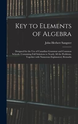 Produktbild: Key to Elements of Algebra: Designed for the Use of Canadian Grammar and Common Schools. Containing Full Solutions to Nearly All the Problems, Tog