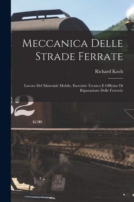 Produktbild: Meccanica Delle Strade Ferrate: Lavoro Del Materiale Mobile, Esercizio Tecnico E Officine Di Riparazione Delle Ferrovie