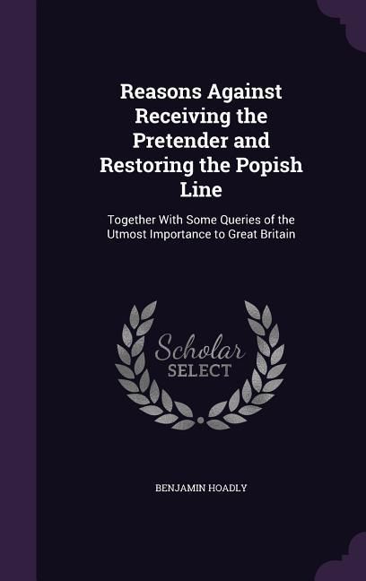 Produktbild: Reasons Against Receiving the Pretender and Restoring the Popish Line