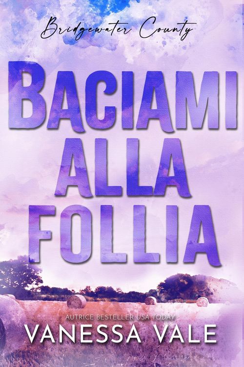 Produktbild: Baciami alla follia (Bridgewater County, #6)