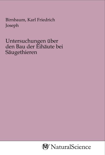 Produktbild: Untersuchungen &uuml;ber den Bau der Eih&auml;ute bei S&auml;ugethieren