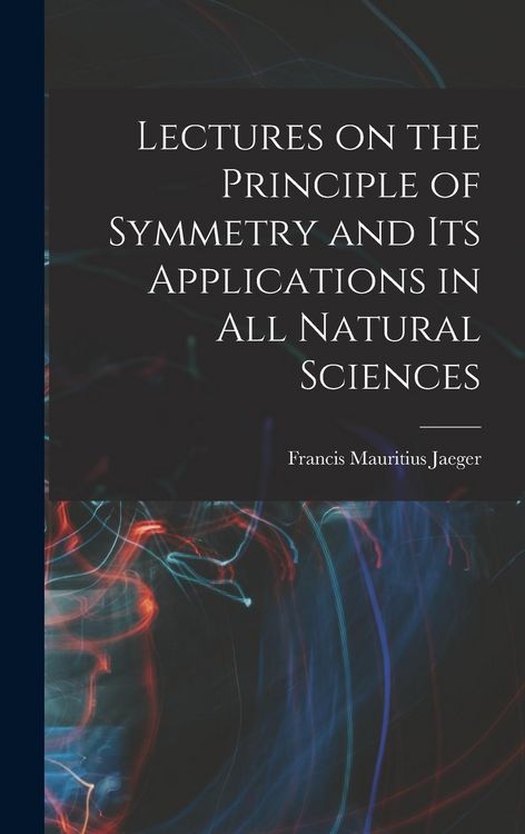 Produktbild: Lectures on the Principle of Symmetry and its Applications in all Natural Sciences
