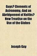 Produktbild: Guys? Elements of Astronomy; And an Abridgement of Keiths? New Treatise on the Use of the Globes