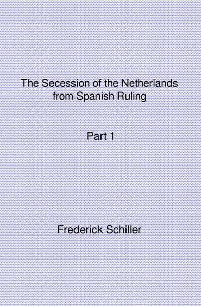 Produktbild: The Schiller Translations / The Secession of the Netherlands from Spanish Ruling Part 1