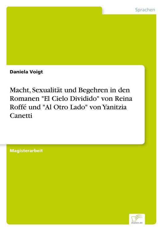 Produktbild: Macht, Sexualit&auml;t und Begehren in den Romanen "El Cielo Dividido" von Reina Roff&eacute; und "Al Otro Lado" von Yanitzia Canetti