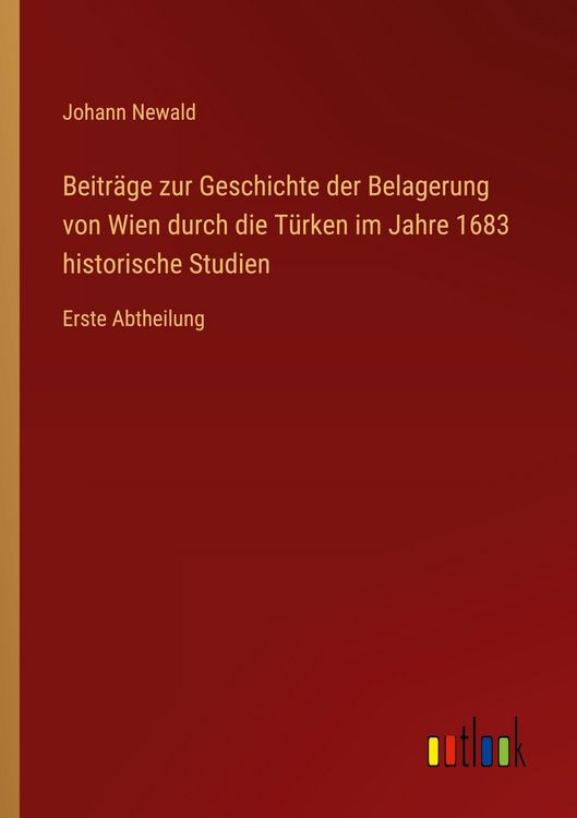 Produktbild: Beitr&auml;ge zur Geschichte der Belagerung von Wien durch die T&uuml;rken im Jahre 1683 historische Studien