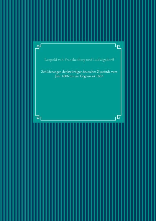 Produktbild: Schilderungen denkw&uuml;rdiger deutscher Zust&auml;nde vom Jahr 1806 bis zur Gegenwart 1863