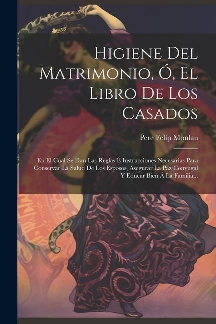 Produktbild: Higiene Del Matrimonio, &Oacute;, El Libro De Los Casados: En El Cual Se Dan Las Reglas &Eacute; Instrucciones Necesarias Para Conservar La Salud De Los Esposos, As