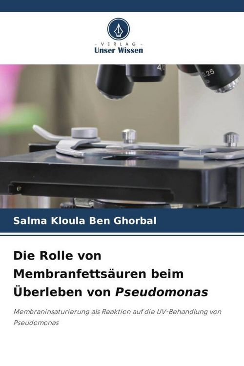 Produktbild: Die Rolle von Membranfetts&auml;uren beim &Uuml;berleben von Pseudomonas