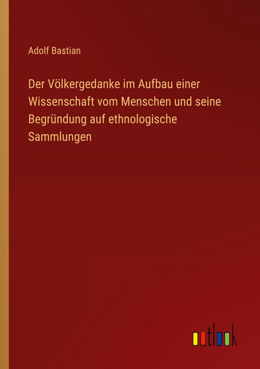 Produktbild: Der V&ouml;lkergedanke im Aufbau einer Wissenschaft vom Menschen und seine Begr&uuml;ndung auf ethnologische Sammlungen