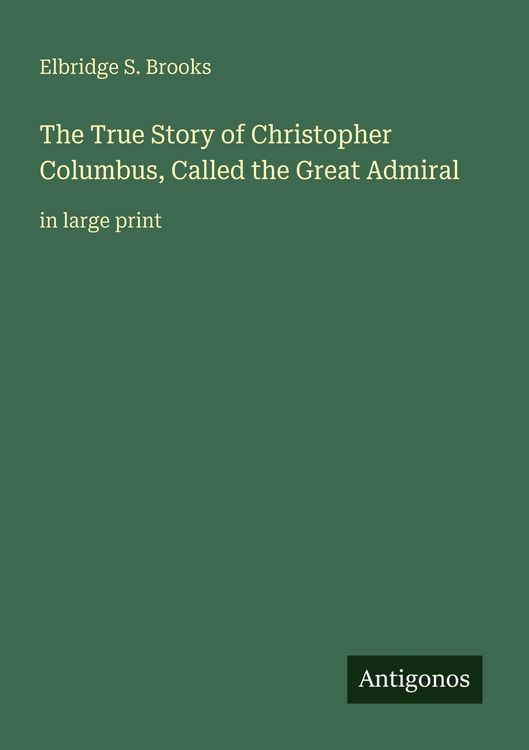 Produktbild: The True Story of Christopher Columbus, Called the Great Admiral