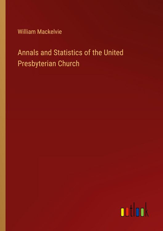 Produktbild: Annals and Statistics of the United Presbyterian Church
