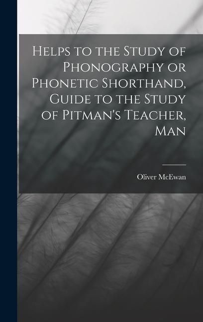 Produktbild: Helps to the Study of Phonography or Phonetic Shorthand, Guide to the Study of Pitman's Teacher, Man