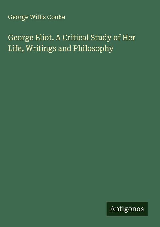 Produktbild: George Eliot. A Critical Study of Her Life, Writings and Philosophy