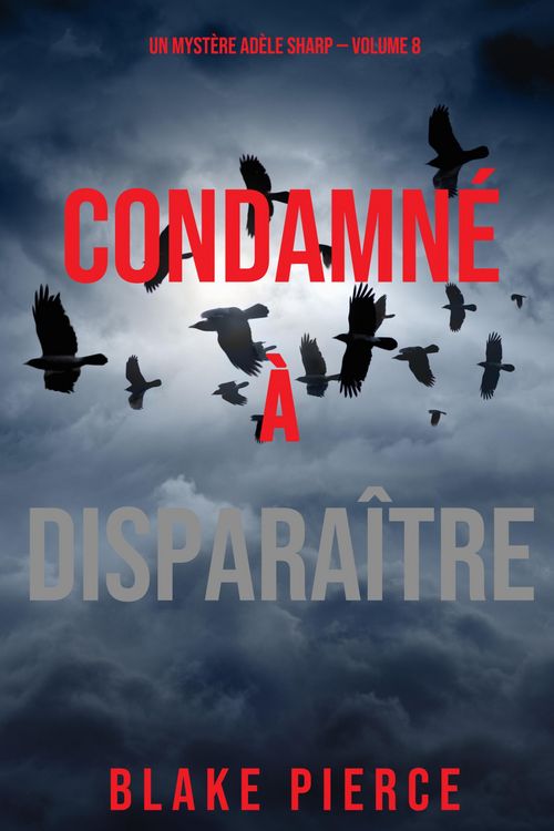 Produktbild: Condamn&eacute; &agrave; Dispara&icirc;tre (Un Myst&egrave;re Ad&egrave;le Sharp - Volume 8)