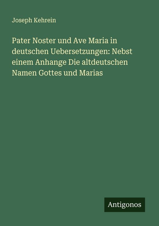 Produktbild: Pater Noster und Ave Maria in deutschen Uebersetzungen: Nebst einem Anhange Die altdeutschen Namen Gottes und Marias