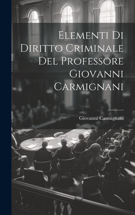 Produktbild: Elementi Di Diritto Criminale Del Professore Giovanni Carmignani
