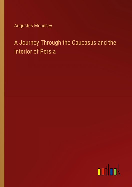 Produktbild: A Journey Through the Caucasus and the Interior of Persia