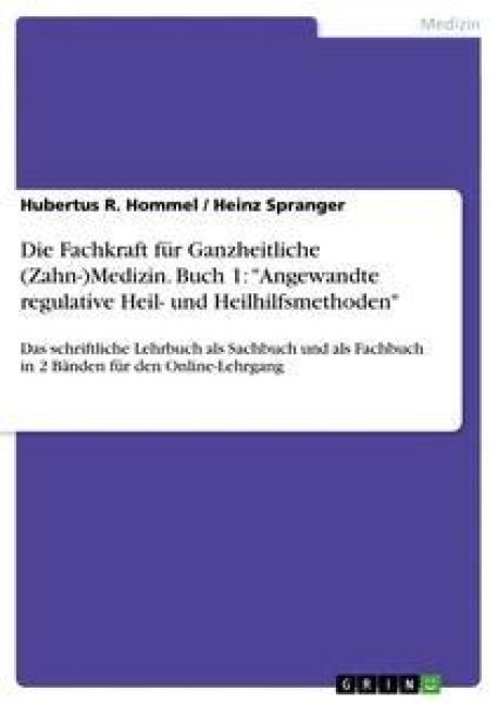 Produktbild: Die Fachkraft f&uuml;r Ganzheitliche (Zahn-)Medizin. Buch 1: "Angewandte regulative Heil- und Heilhilfsmethoden"