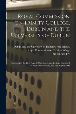 Produktbild: Royal Commission on Trinity College, Dublin and the University of Dublin: Appendix to the First Report, Statements, and Returns Furnished to the Commi