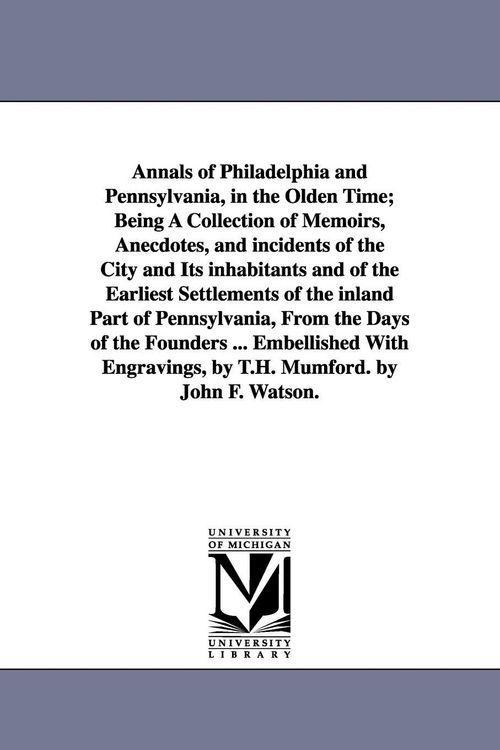 Produktbild: Annals of Philadelphia and Pennsylvania, in the Olden Time; Being A Collection of Memoirs, Anecdotes, and incidents of the City and Its inhabitants an