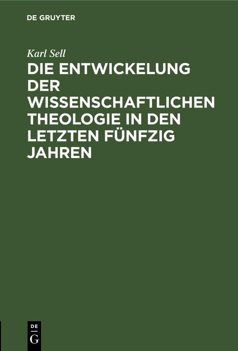 Produktbild: Die Entwickelung der wissenschaftlichen Theologie in den letzten f&uuml;nfzig Jahren