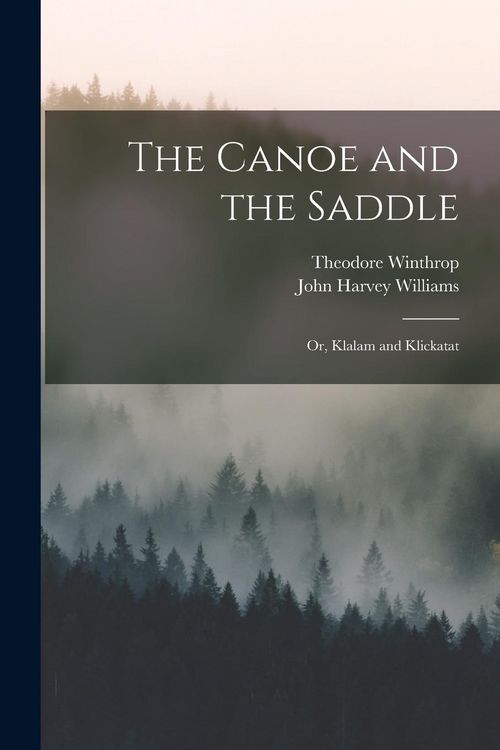 Produktbild: The Canoe and the Saddle: Or, Klalam and Klickatat