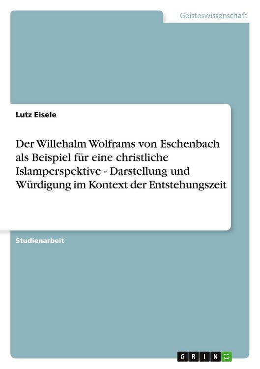 Produktbild: Der Willehalm Wolframs von Eschenbach als Beispiel f&uuml;r eine christliche Islamperspektive - Darstellung und W&uuml;rdigung im Kontext der Entstehungszeit