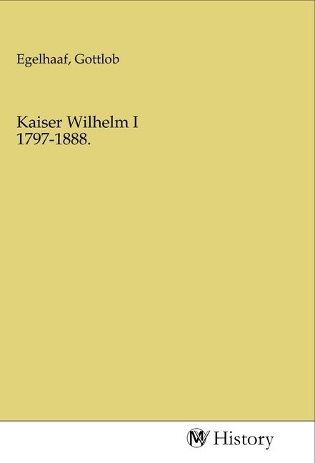 Produktbild: Kaiser Wilhelm I 1797-1888.