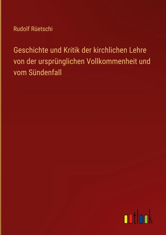 Produktbild: Geschichte und Kritik der kirchlichen Lehre von der urspr&uuml;nglichen Vollkommenheit und vom S&uuml;ndenfall