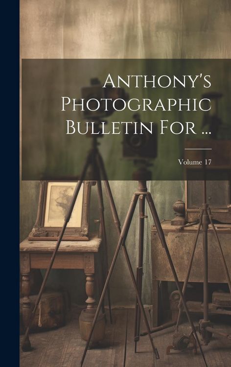 Produktbild: Anthony's Photographic Bulletin For ...; Volume 17
