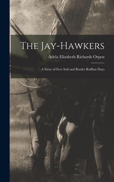 Produktbild: The Jay-Hawkers; A Story of Free Soil and Border Ruffian Days