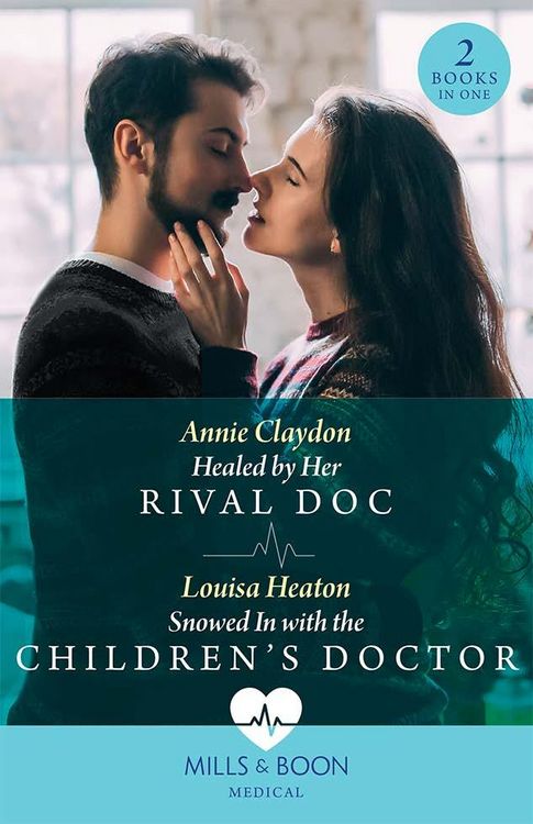 Produktbild: Healed By Her Rival Doc / Snowed In With The Children's Doctor - 2 Books in 1