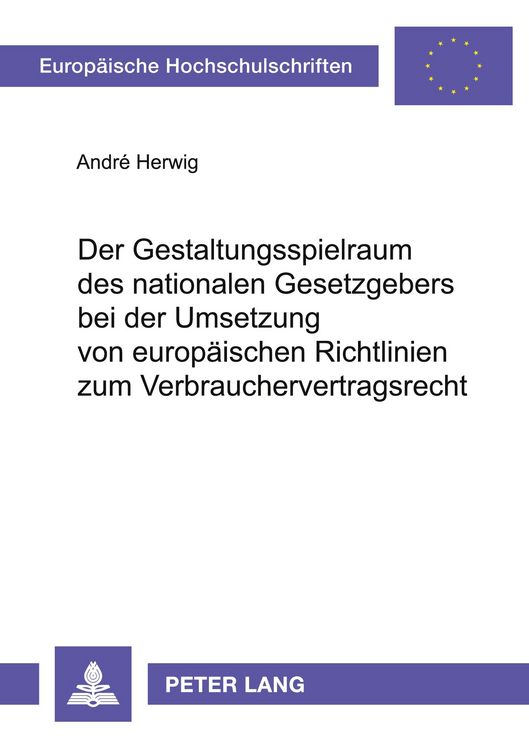 Produktbild: Der Gestaltungsspielraum des nationalen Gesetzgebers bei der Umsetzung von europ&auml;ischen Richtlinien zum Verbrauchervertragsrecht