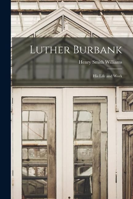 Produktbild: Luther Burbank: His Life and Work