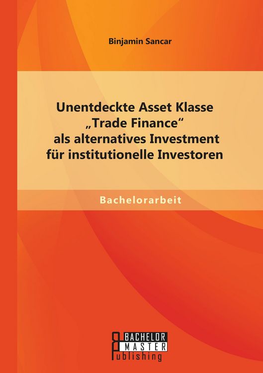 Produktbild: Unentdeckte Asset Klasse "Trade Finance" als alternatives Investment f&uuml;r institutionelle Investoren