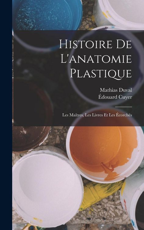 Produktbild: Histoire de l'anatomie plastique: Les ma&icirc;tres, les livres et les &eacute;corch&eacute;s