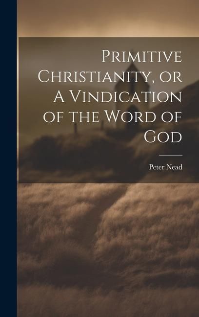 Produktbild: Primitive Christianity, or A Vindication of the Word of God