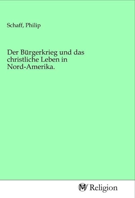 Produktbild: Der B&uuml;rgerkrieg und das christliche Leben in Nord-Amerika.